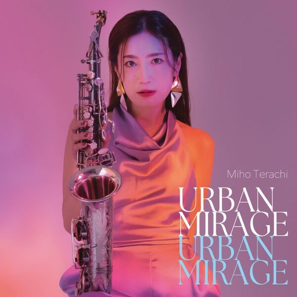 Miho Terachi URBAN MIRAGE Hi-Res Now Available — Japanese Fusion All-Star Lineup + NEVE Vintage Console One-Take Recording
